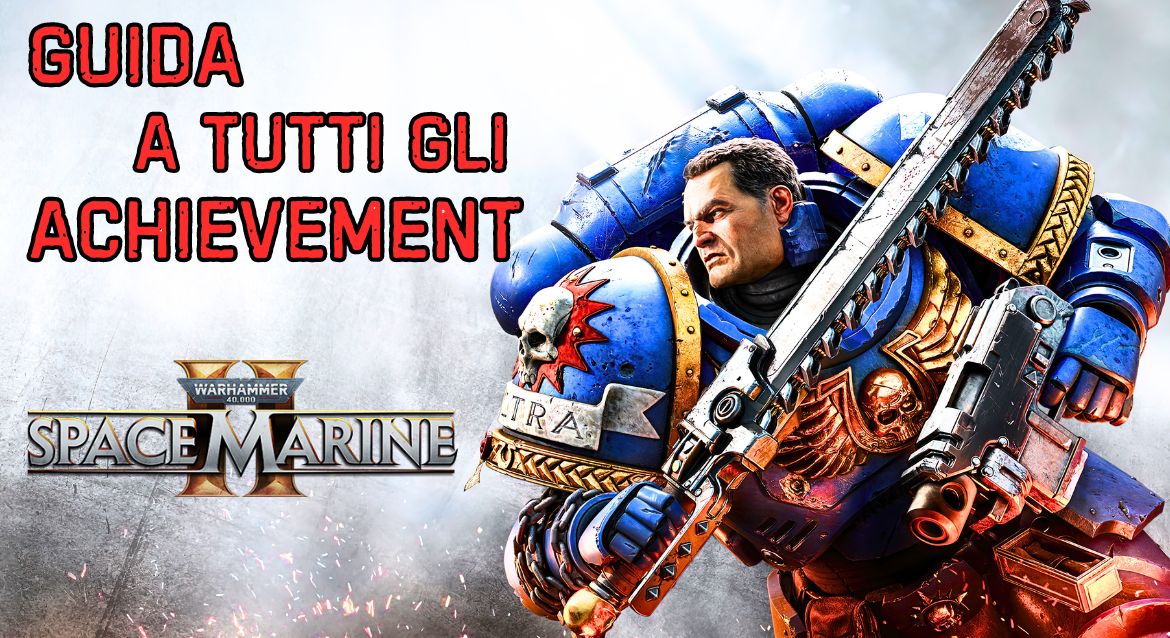 Warhammer 40K Space Marine 2 – Guida a tutti gli AchievementTrofei